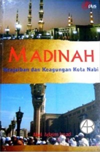 Madinah : keajaiban dan keagungan kota nabi