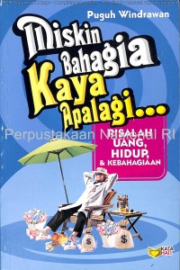Miskin bahagia kaya apalagi : risalah uang, hidup, & kebahagiaan
