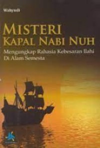 Misteri Kapal Nabi Nuh: Mengungkap rahasia kebesaran Ilahi di Alam semesta