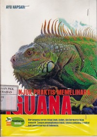 PETUNJUK PRAKTIS MEMELIHARA IGUANA