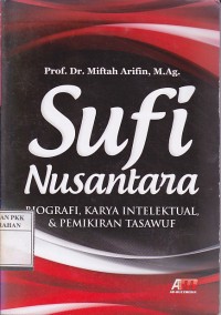 Sufi nusantara : biografi, karya intelektual, & pemikiran tasawuf
